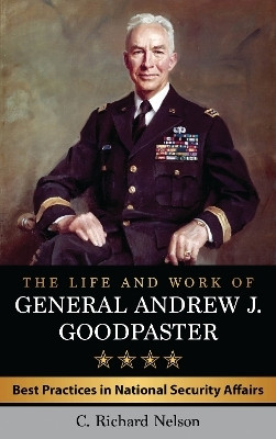The Life and Work of General Andrew J. Goodpaster(English, Hardcover, Nelson C. Richard)
