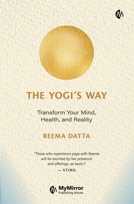 THE YOGI'S WAY | Transform Your Mind, Health, and Reality | REEMA DATTA | Build a strong mind and body,awaken your creative potential & fulfill life's purpose(Paperback, Reema Datta)
