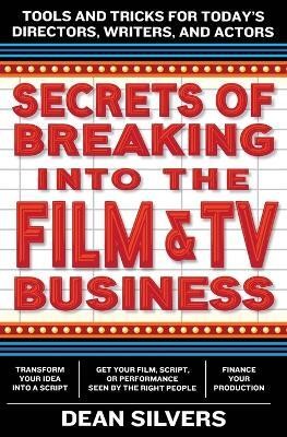 Secrets of Breaking into the Film and TV Business(English, Paperback, Silvers Dean)