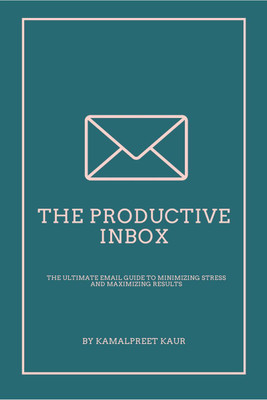 The Productive Inbox  - The Ultimate Email Guide to Minimizing Stress and Maximizing Results(English, Paperback, Kaur Kamalpreet)