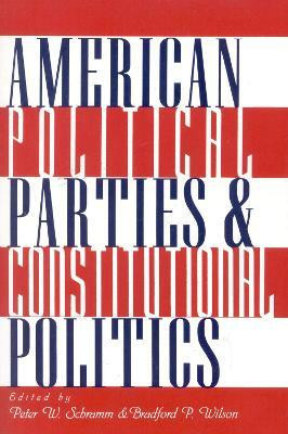 American Political Parties and Constitutional Politics(English, Paperback, Schramm Peter W.)