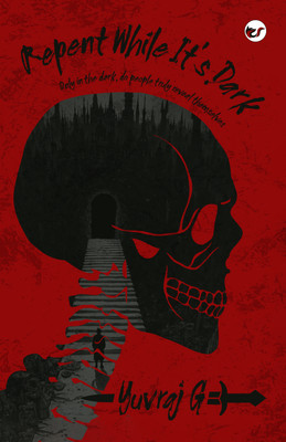 Repent while it's dark: only in the dark, do people truly reveal themselves(Paperback, Yuvraj G.)
