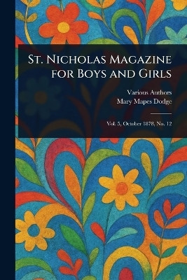 St. Nicholas Magazine for Boys and Girls(English, Paperback, Various Mary Mapes)