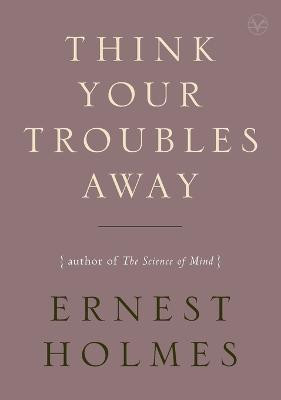 Think Your Troubles Away(English, Paperback, Holmes Ernest)