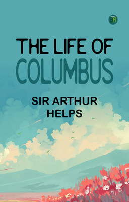 The Life of Columbus(Paperback, SIR ARTHUR HELPS)