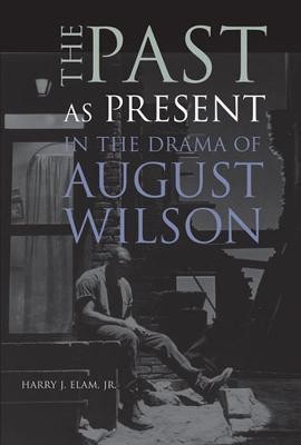 The Past as Present in the Drama of August Wilson(English, Hardcover, Elam Harry Justin Jr.)