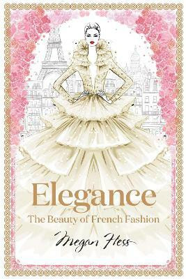 Elegance: The Beauty of French Fashion(English, Hardcover, Hess Megan)