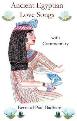 Ancient Egyptian Love Songs - with Commentary(English, Paperback, Badham Bernard Paul)