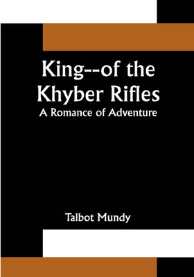 King--of the Khyber Rifles: A Romance of Adventure(Paperback, Talbot Mundy)