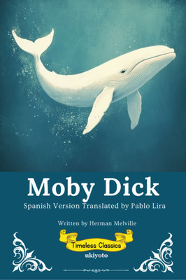 Moby Dick Spanish Version | Timeless Classics(Paperback, Herman Melville (Author), Pablo Lira ( Translator))