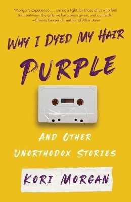 Why I Dyed My Hair Purple and Other Unorthodox Stories(English, Paperback, Morgan Kori)