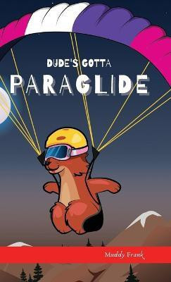 Dude's Gotta Paraglide(English, Hardcover, Frank Muddy)