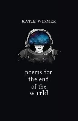 Poems for the End of the World(English, Paperback, Wismer Katie)