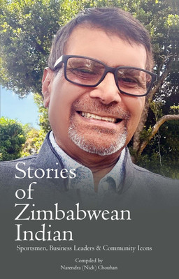 Stories of Zimbabwean Indian - Sportsmen, Business Leaders & Community Icons(Paperback, Narendra (Nick) Chouhan)