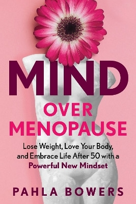 Mind Over Menopause(English, Hardcover, Bowers Pahla)