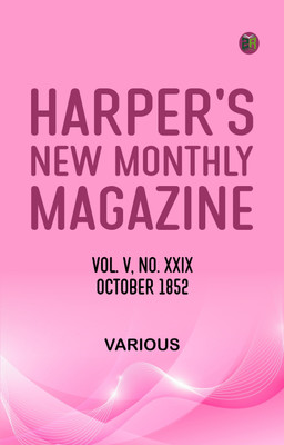 Harper's New Monthly Magazine Vol V No XXIX October 1852(Paperback, Various)