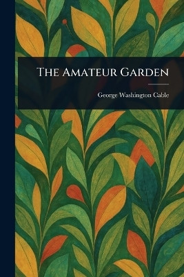 The Amateur Garden(English, Paperback, Cable George Washington)