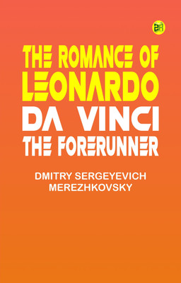 The Romance of Leonardo da Vinci, the Forerunner(Paperback, Dmitry Sergeyevich Merezhkovsky)