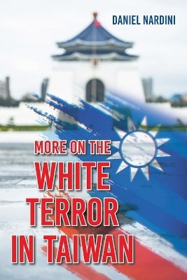 More on the White Terror in Taiwan(English, Paperback, Nardini Daniel)
