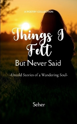 Things I Felt but Never Said (Edition1st)(English, Book, Seher)