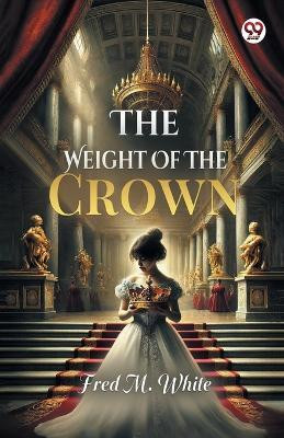 The Weight Of The Crown (Edition1)(English, Paperback, White Fred M)