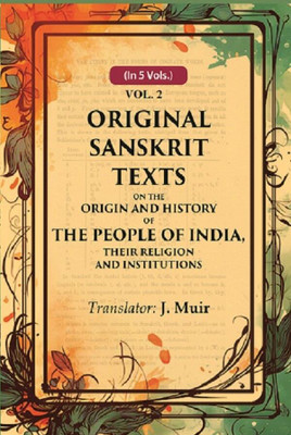 Original Sanskrit Texts on the Origin and History of the People of India, their Religion and Institutions 2nd [Hardcover](Hardcover, Translator: J. Muir)