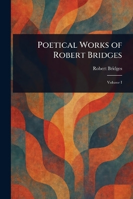 Poetical Works of Robert Bridges(English, Paperback, Bridges Robert)
