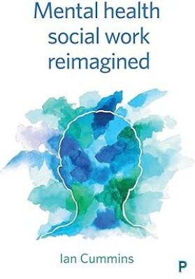 Mental Health Social Work Re-imagined(Paperback, Cummins)