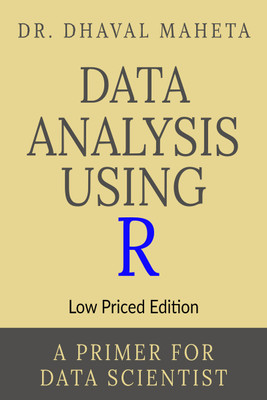 Data Analysis Using R (Low Priced Edition)  - A Primer for Data Scientist(Hardcover, Dr. Dhaval Maheta)