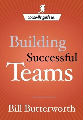 On-the-Fly Guide to Building Successful Teams(English, Paperback, Butterworth Bill)