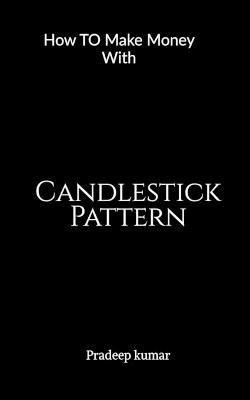 Candlestick Pattern  - How To Make Money With(English, Paperback, Kumar Pradeep)