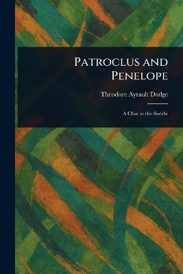 Patroclus and Penelope(English, Paperback, Dodge Theodore Ayrault)