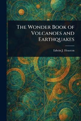 The Wonder Book of Volcanoes and Earthquakes(English, Paperback, Houston Edwin J (Edwin James))