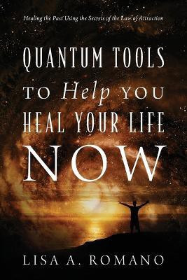 Quantum Tools to Help You Heal Your Life Now(English, Paperback, Romano Lisa A)