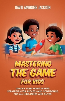 Mastering The Game for Kids(English, Paperback, Jackson David Ambrose)