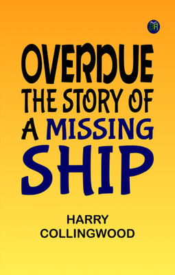 Overdue: The Story of a Missing Ship(Paperback, Harry Collingwood)
