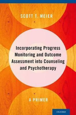 Incorporating Progress Monitoring and Outcome Assessment into Counseling and Psychotherapy(English, Hardcover, Meier Scott T.)