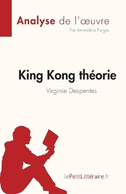 King Kong theorie de Virginie Despentes (Analyse de l'oeuvre)(French, Paperback, Amandine Farges)