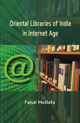Oriental Libraries of India in Internet Age(Paperback, Faisal Mustafa)