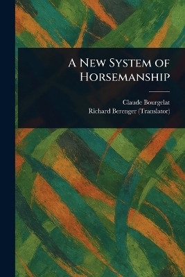 A New System of Horsemanship(English, Paperback, Bourgelat Claude)