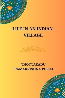 Life in an Indian Village(English, Paperback, Pillai Thottakadu Ramakrishna)