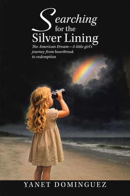 Searching for the Silver Lining The American Dream—A little girl’s journey from heartbreak to redemption(Paperback, Yanet Dominguez)