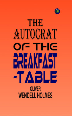 The Autocrat of the Breakfast-Table(Paperback, Oliver Wendell Holmes)