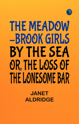 The Meadow-Brook Girls by the Sea; Or, The Loss of The Lonesome Bar(Paperback, Janet Aldridge)