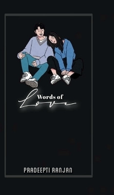 Words Of Love  - Let's Create Our Stories of Love(English, Hardcover, Pradeepti Ranjan)