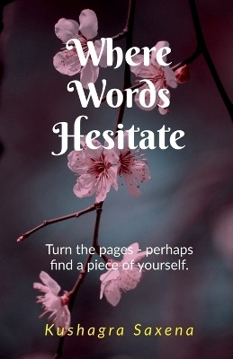 Where Words Hesitate(English, Paperback, Kushagra Saxena)