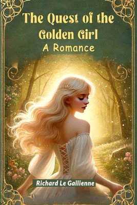 The Quest of the Golden GirlA Romance (Edition2024)(English, Paperback, Gallienne Richard Le)