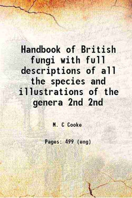 Handbook of British fungi with full descriptions of all the species and illustrations of the genera Volume 2nd 1871 [Hardcover](Hardcover, M. C Cooke)