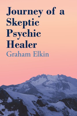 Journey of a Skeptic Psychic Healer(English, Paperback, Elkin Graham)