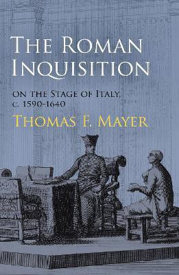The Roman Inquisition on the Stage of Italy, C. 1590-1640(English, Electronic book text, Mayer Thomas F.)